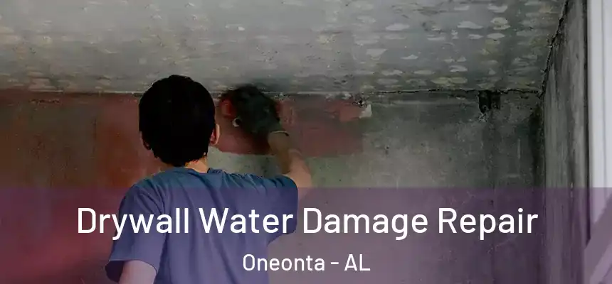  Drywall Water Damage Repair Oneonta - AL