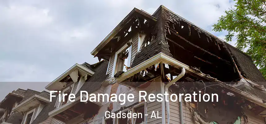  Fire Damage Restoration Gadsden - AL