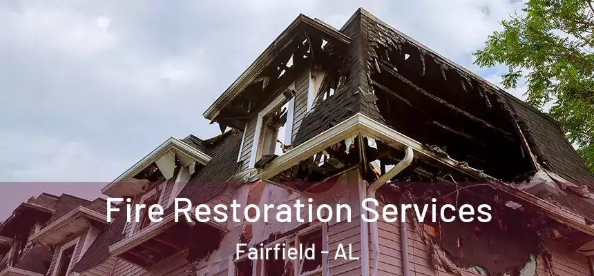 Fire Restoration Services Fairfield - AL