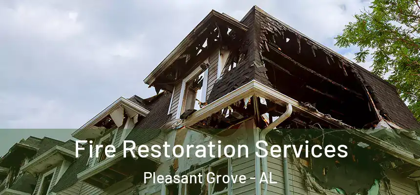 Fire Restoration Services Pleasant Grove - AL