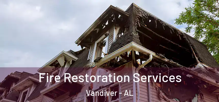  Fire Restoration Services Vandiver - AL